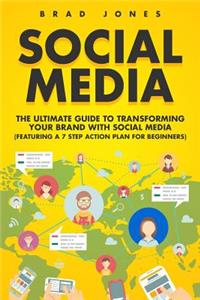 Social Media: The Ultimate Guide to Transforming Your Brand With Social Media