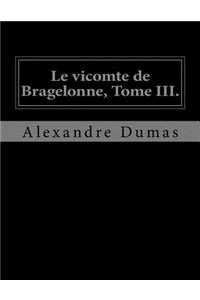 Le vicomte de Bragelonne, Tome III.