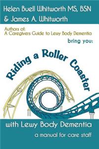Riding a Roller Coaster with Lewy Body Dementia: A Manual for Staff