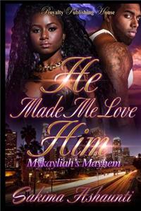 He Made Me Love Him: Mykayliah's Mayhem