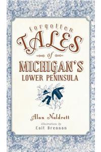 Forgotten Tales of Michigan's Lower Peninsula