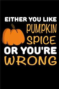 Either You Like Pumpkin Spice Or You're Wrong