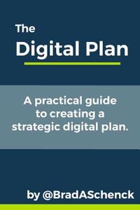 The Digital Plan: A Practical Guide to Creating a Strategic Digital Plan.