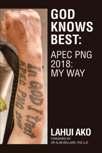 God Knows Best: Apec Png 2018: My Way