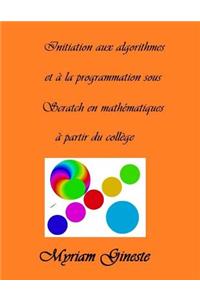 Introduction aux algorithmes et a la programmation sous Scratch en mathematiques a partir du college