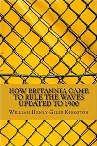 How Britannia Came to Rule the Waves Updated to 1900