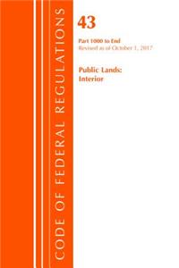 Code of Federal Regulations, Title 43 Public Lands: Interior 1000-End, Revised as of October 1, 2017