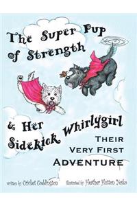 The Super Pup of Strength & Her Sidekick Whirlygirl