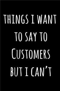 Things I Want To Say To Customers But I Can't