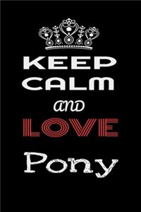 Keep Calm And Love Pony