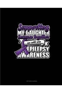 Supporting My Daughter Because Together We Will Win Epilepsy Awareness
