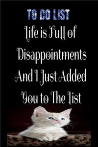 To-Do List Life is Full of Disappointment And I Just Added You To the List