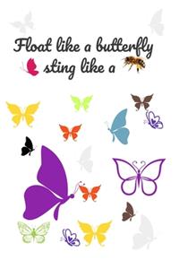 Float Like A Butterfly Sting Like A Bee Cool Nature Butterfly Journal, Notebook and daily planner with butterflies design to write, cool Birthday Gift