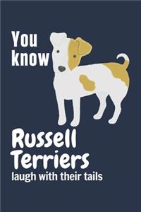 You know Russell Terriers laugh with their tails