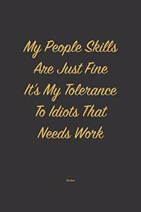 My People skills are just fine it's my tolerance to idiots that needs work