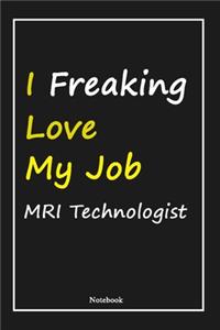 I Freaking Love My Job MRI Technologist