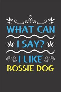 What Can I Say? I Like Bossie Dog