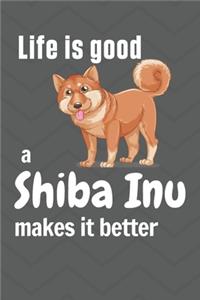 Life is good a Shiba Inu makes it better