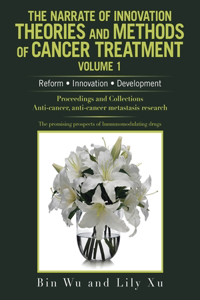 Narrate of Innovation Theories and Methods of Cancer Treatment Volume 1
