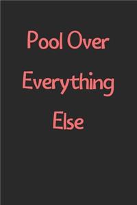 Pool Over Everything Else