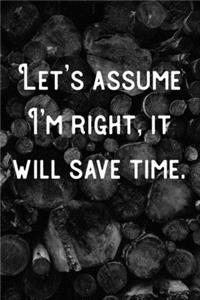 Let's assume I'm right, it will save time.