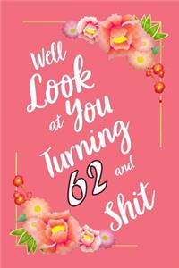 Well Look at You Turning 62 and Shit Notebook Gift
