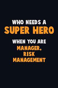 Who Need A SUPER HERO, When You Are Manager, Risk Management