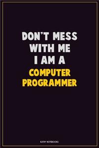 Don't Mess With Me, I Am A Computer Programmer
