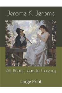 All Roads Lead to Calvary