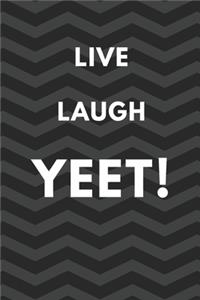 Live Laugh Yeet - A Funny Meme Cover College Ruled Notebook For Personal Use Or Gag Gift For Friends - 120 pages - 6x9 Inches
