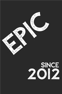 Epic Since 2012 Notebook Birthday Gift