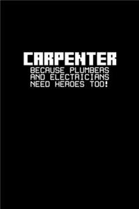 Carpenter because plumbers and electricians need heroes too!