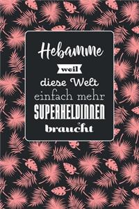Hebamme weil diese Welt einfach mehr Superheldinnen braucht