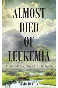 Almost Died of Leukemia