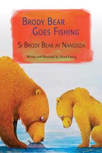 Brody Bear Goes Fishing: Si Brody Bear Ay Nangisda: Babl Children's Books in Tagalog and English