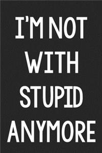 I'm Not with Stupid Anymore