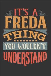 Its A Freda Thing You Wouldnt Understand: Freda Diary Planner Notebook Journal 6x9 Personalized Customized Gift For Someones Surname Or First Name is Freda