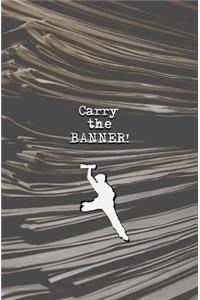 Carry the Banner!