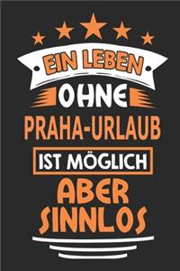 Ein Leben ohne Praha-Urlaub ist möglich aber sinnlos: Notizbuch, Notizblock, 110 Seiten, Geschenk Buch, auch als Deko geeignet