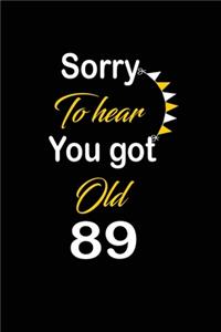 Sorry To hear You got Old 89