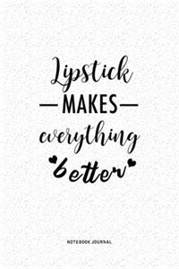 Lipstick Makes Everything Better