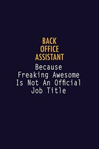 Back Office Assistant Because Freaking Awesome is not An Official Job Title: 6X9 Career Pride Notebook Unlined 120 pages Writing Journal