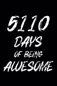 5110 Days Of Being Awesome