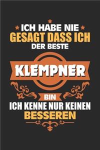 Ich habe nie gesagt dass ich der Beste Klempner bin Ich kenne nur keinen Besseren