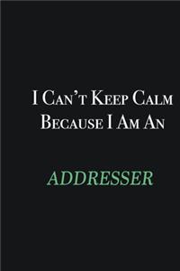 I cant Keep Calm because I am an Addresser