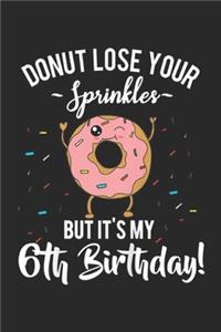 donut lose your sprinkles but it's my 6th birthday!