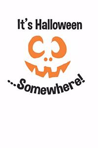 It's Halloween Somewhere Cute Funny 120 Page Notebook Lined Journal for Year Round Halloween Lovers