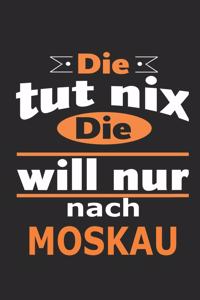 Die tut nix Die will nur nach Moskau: Notizbuch mit 110 Seiten, ebenfalls Nutzung als Dekoration in Form eines Schild bzw. Poster möglich