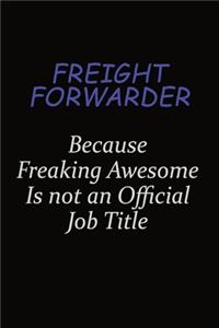 Freight forwarder Because Freaking Awesome Is Not An Official Job Title