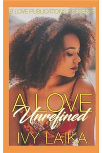 A Love Unrefined